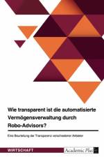 Wie transparent ist die automatisierte Vermögensverwaltung durch Robo-Advisors? af Anonymous