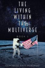 The Living Within the Multiverse - Book 1 af Comtesse Paul Pokorski