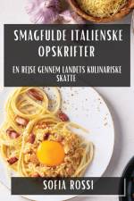 Smagfulde Italienske Opskrifter af Sofia Rossi