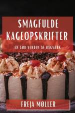 Smagfulde Kageopskrifter af Freja Møller