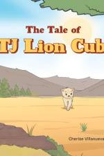 The Tale of TJ Lion Cub af Cherise Villanueva-Johnson