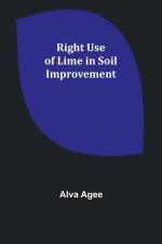 Right Use of Lime in Soil Improvement af Alva Agee
