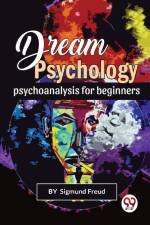 Dream Psychology Psychoanalysis For Beginners af Sigmund Freud