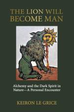 The Lion Will Become Man af Keiron Le Grice