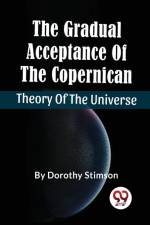 The Gradual Acceptance Of The Copernican Theory Of The Universe af Dorothy Stimson