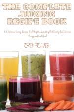 THE COMPLETE JUICING RECIPE BOOK af Erik Pelvis