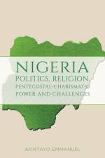 Nigeria - Politics, Religion, Pentecostal-Charismatic Power and Challenges af Akintayo Emmanuel