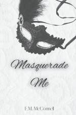 Masquerade Me af E. M McConnell