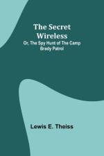 The Secret Wireless; Or, The Spy Hunt of the Camp Brady Patrol af Lewis E. Theiss