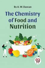 The Chemistry Of Food And Nutrition af A. W. Duncan
