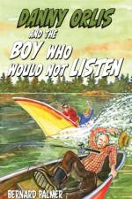 Danny Orlis and the Boy Who Would Not Listen af Bernard Palmer