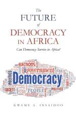The Future of Democracy in Africa af Kwame A. Insaidoo