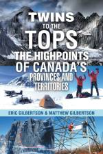 Twins to the Tops The Highpoints of Canada's Provinces and Territories af Eric Gilbertson