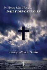 In Times Like These... DAILY DEVOTIONALS af Bishop Alton A. Smith