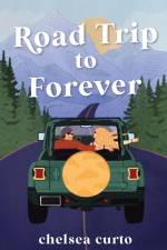 Road Trip to Forever af Chelsea Curto