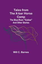 Tales from the X-bar Horse Camp af Will C. Barnes