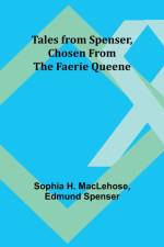 Tales from Spenser, Chosen from the Faerie Queene af Sophia H. Maclehose