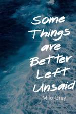 Some Things are Better Left Unsaid af Milo Grey