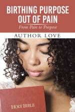 Birthing Purpose Out of Pain af Author Love