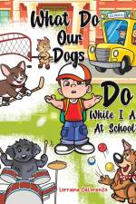 What Do Our Dogs Do While I Am At School? af Lorraine Delorenzo