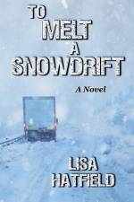 To Melt A Snowdrift af Lisa Hatfield