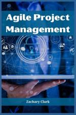 AGILE PROJECT MANAGEMENT af Zachary Clark