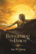 Becoming the Dawn af Jay W. Song