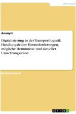Digitalisierung in der Transportlogistik. Handlungsfelder, Herausforderungen, mögliche Hemmnisse und aktueller Umsetzungsstand af Anonymous