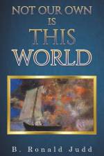 Not Our Own Is This World af B. Ronald Judd