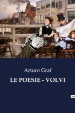 LE POESIE - VOLVI af Arturo Graf