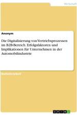 Die Digitalisierung von Vertriebsprozessen im B2B-Bereich. Erfolgsfaktoren und Implikationen für Unternehmen in der Automobilindustrie af Anonymous