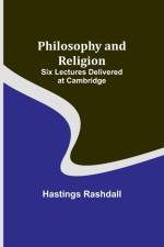 Philosophy and Religion ; Six Lectures Delivered at Cambridge af Hastings Rashdall