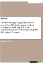 Die einrichtungsbezogene Impfpflicht gegen Covid-19. Verfassungsrechtliche Zulässigkeit eines Eingriffs in die körperliche Unversehrtheit der nach § 20a IfSG tätigen Personen af Anonymous