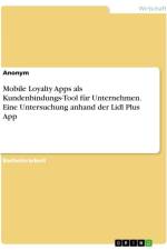 Mobile Loyalty Apps als Kundenbindungs-Tool für Unternehmen. Eine Untersuchung anhand der Lidl Plus App af Anonymous
