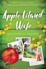 Apple Island Wife - Slow Living in Tasmania af Fiona Stocker