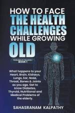 How to Face the Health Challenges while Growing Old. af Sahasranam Kalpathy