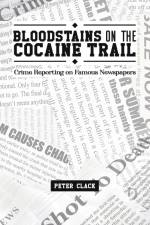 Bloodstains on the Cocaine Trail af Peter Clack