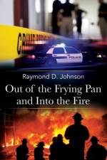 Out of the Frying Pan and Into the Fire af Raymond D. Johnson