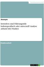 Inwiefern sind Führungsstile kulturspezifisch oder universell? Analyse anhand drei Studien af Anonymous