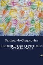 RICORDI STORICI E PITTORICI D'ITALIA - VOL I af Ferdinando Gregorovius