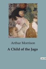 A Child of the Jago af Arthur Morrison