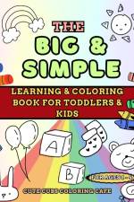The Big and Simple Learning and Coloring Book for Toddlers and Kids