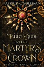 Maddy Dune and the Martyr's Crown af Patrick O'Sullivan