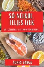 Só Nélkül, Teljes Ízek af Ágnes Varga
