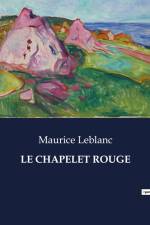 LE CHAPELET ROUGE af Maurice Leblanc