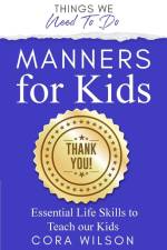 Manners For Kids - Essential Life Skills To Teach Our Kids af Cora Wilson