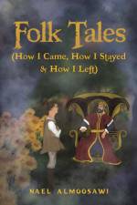 Folk Tales (How I Came, How I Stayed & How I Left) af Nael Almoosawi