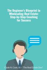 The Beginner's Blueprint to Wholesaling Real Estate af Clyde N III-The Real Estate Don Cook