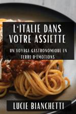 L'Italie dans Votre Assiette af Lucie Bianchetti