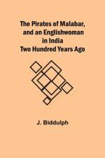 The Pirates of Malabar, and an Englishwoman in India Two Hundred Years Ago af J. Biddulph